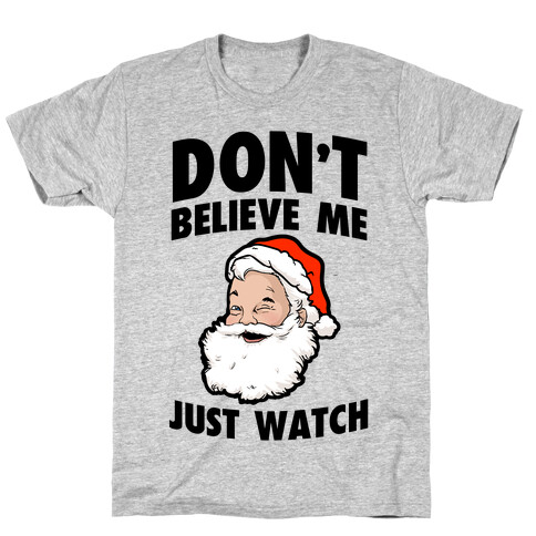 Don't Believe Me Just Watch (Santa) T-Shirt