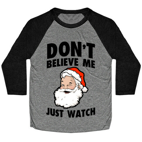 Don't Believe Me Just Watch (Santa) Baseball Tee