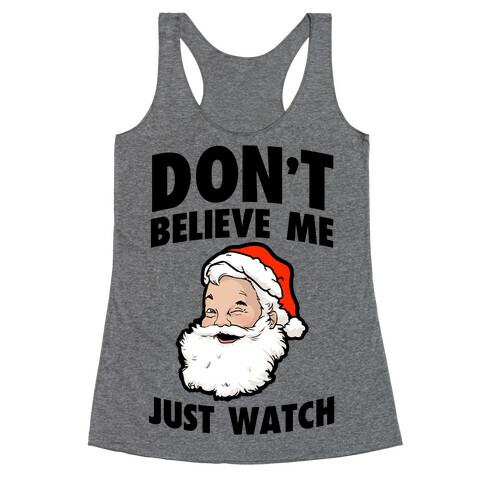 Don't Believe Me Just Watch (Santa) Racerback Tank Top