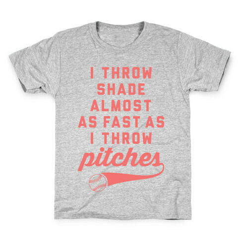 I Throw Shade Almost As Fast As I Throw Pitches Kids T-Shirt