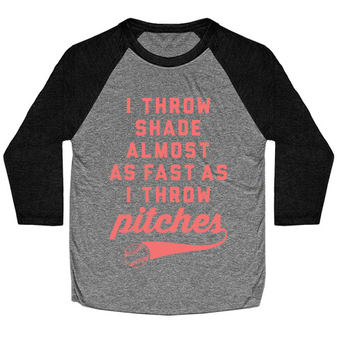 I Throw Shade Almost As Fast As I Throw Pitches Baseball Tee