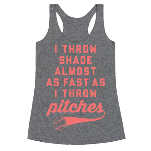 I Throw Shade Almost As Fast As I Throw Pitches Racerback Tank Top