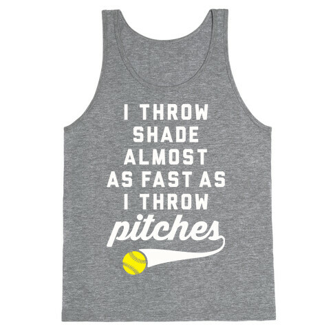 I Throw Shade Almost As Fast As I Throw Pitches Tank Top