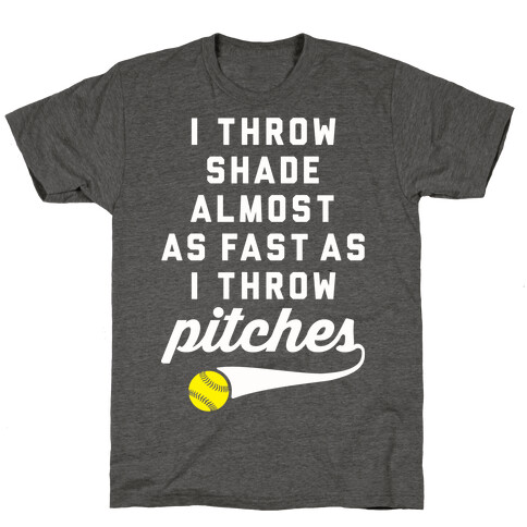 I Throw Shade Almost As Fast As I Throw Pitches T-Shirt