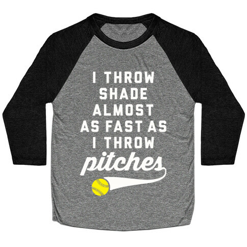 I Throw Shade Almost As Fast As I Throw Pitches Baseball Tee