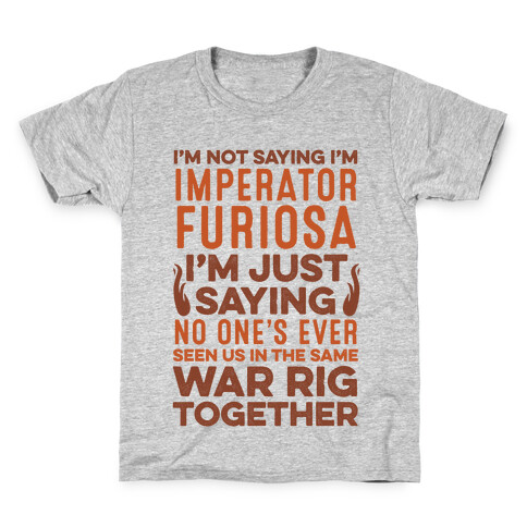 I'm Not Saying I'm Imperator Furiosa Kids T-Shirt