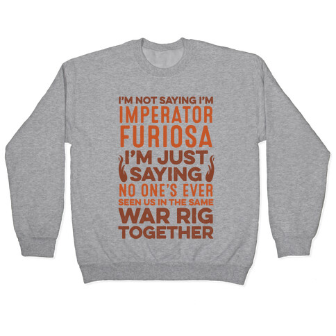 I'm Not Saying I'm Imperator Furiosa Pullover