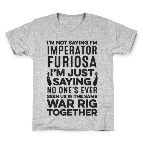 I'm Not Saying I'm Imperator Furiosa Kids T-Shirt