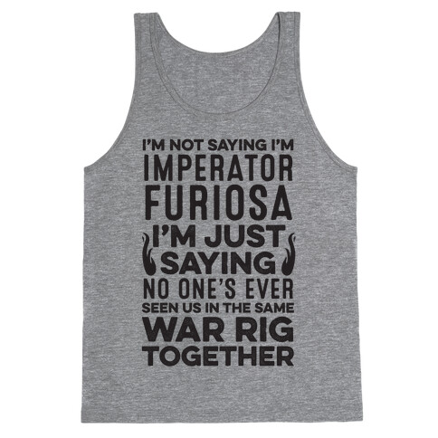 I'm Not Saying I'm Imperator Furiosa Tank Top