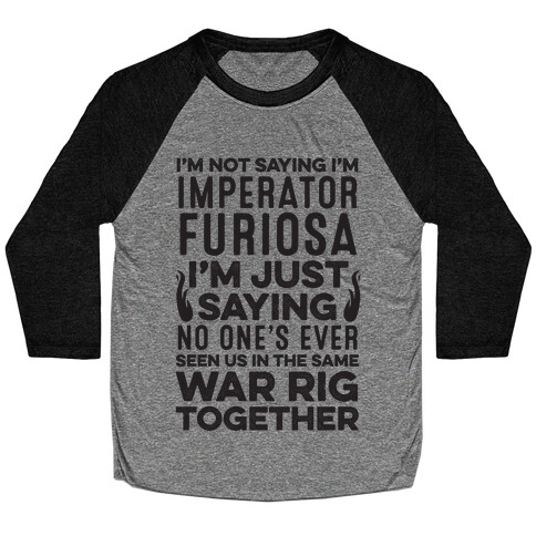 I'm Not Saying I'm Imperator Furiosa Baseball Tee