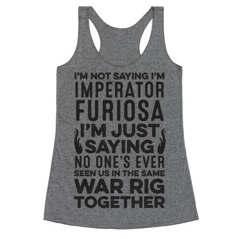 I'm Not Saying I'm Imperator Furiosa Racerback Tank Top