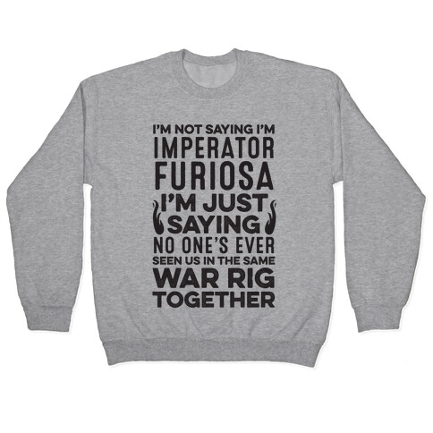 I'm Not Saying I'm Imperator Furiosa Pullover