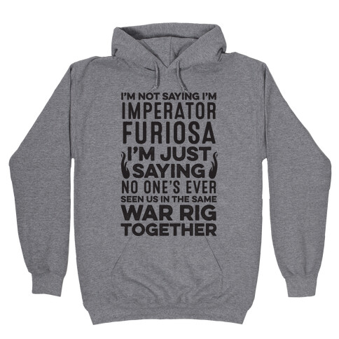 I'm Not Saying I'm Imperator Furiosa Hooded Sweatshirt