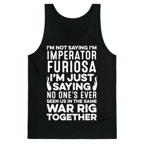 I'm Not Saying I'm Imperator Furiosa Tank Top