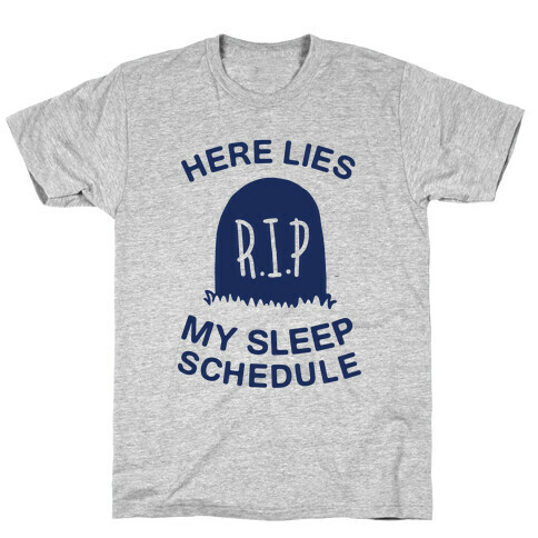 Here Lies My Sleep Schedule T-Shirt