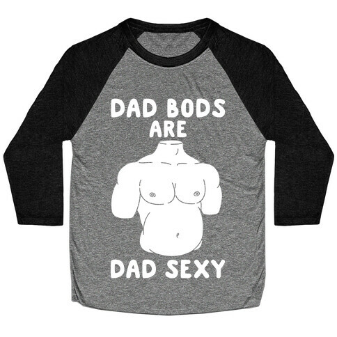Dad Bods Are Dad Sexy Baseball Tee