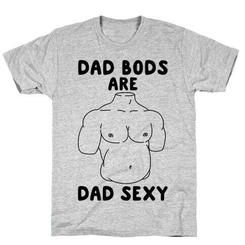 Dad Bods Are Dad Sexy T-Shirt