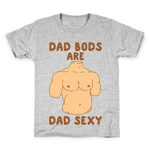 Dad Bods Are Dad Sexy Kids T-Shirt