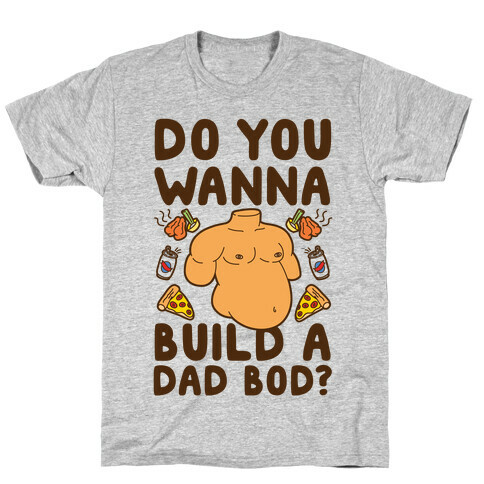 Do You Wanna Build A Dad Bod T-Shirt
