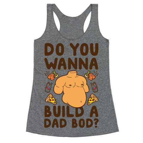 Do You Wanna Build A Dad Bod Racerback Tank Top