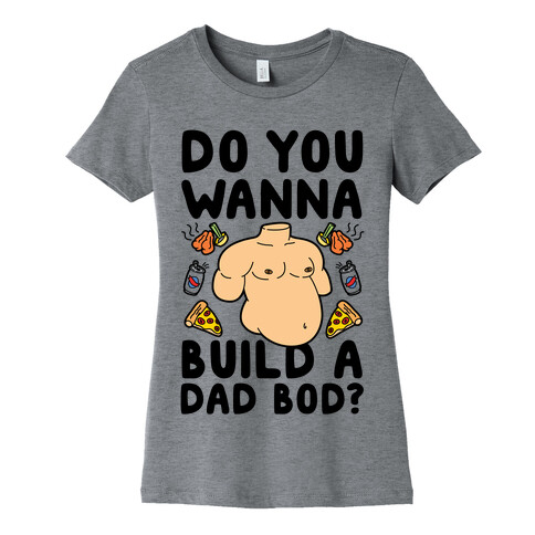 Do You Wanna Build A Dad Bod Womens T-Shirt