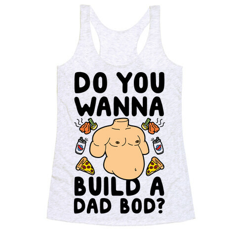 Do You Wanna Build A Dad Bod Racerback Tank Top