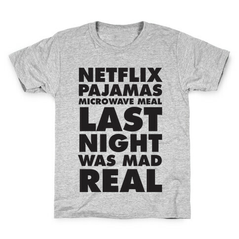 Netflix, Pajamas, Microwave Meal, Last Night Was Mad Real Kids T-Shirt