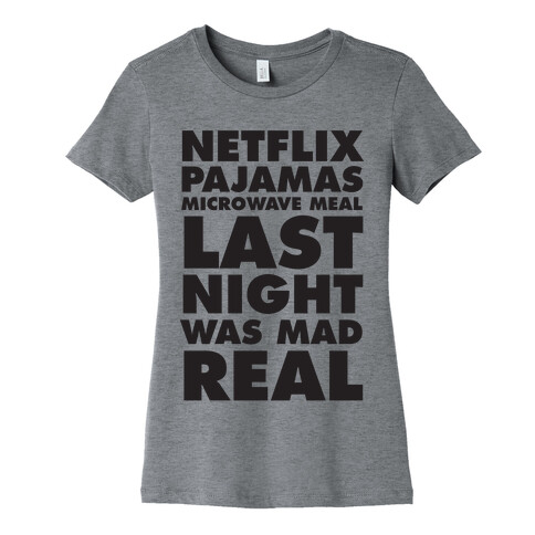 Netflix, Pajamas, Microwave Meal, Last Night Was Mad Real Womens T-Shirt