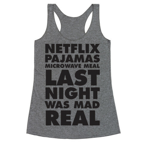 Netflix, Pajamas, Microwave Meal, Last Night Was Mad Real Racerback Tank Top