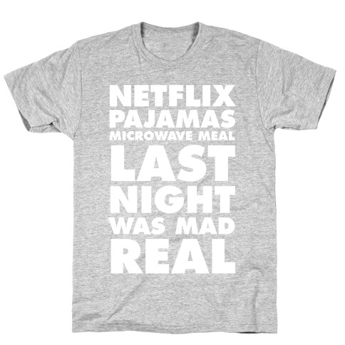 Netflix, Pajamas, Microwave Meal, Last Night Was Mad Real T-Shirt