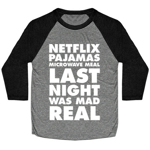 Netflix, Pajamas, Microwave Meal, Last Night Was Mad Real Baseball Tee