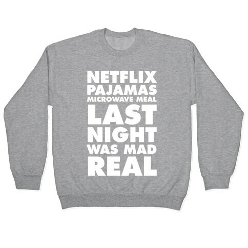 Netflix, Pajamas, Microwave Meal, Last Night Was Mad Real Pullover