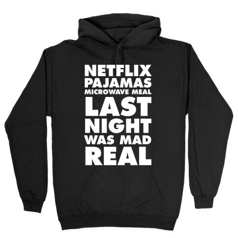Netflix, Pajamas, Microwave Meal, Last Night Was Mad Real Hooded Sweatshirt
