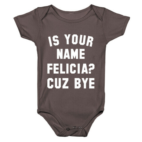 Is Your Name Felicia? Cuz Bye Baby One-Piece