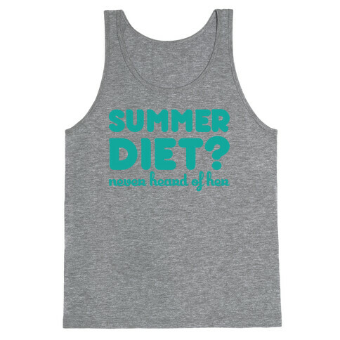 Summer Diet? Never Hear Of Her Tank Top