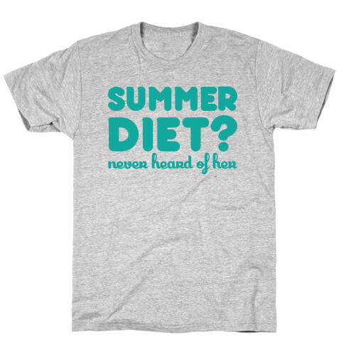 Summer Diet? Never Hear Of Her T-Shirt