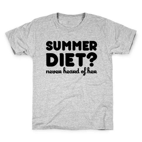 Summer Diet? Never Hear Of Her Kids T-Shirt