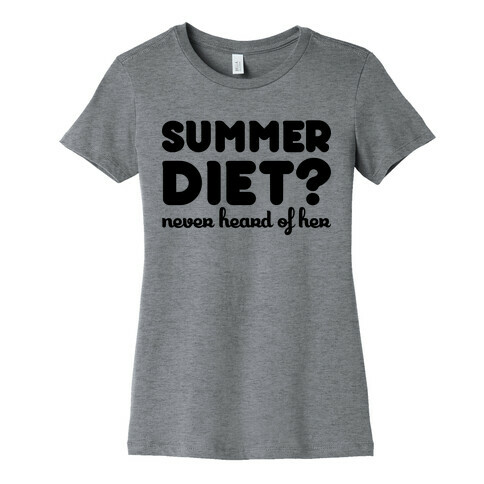 Summer Diet? Never Hear Of Her Womens T-Shirt