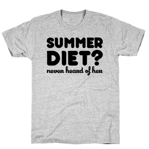 Summer Diet? Never Hear Of Her T-Shirt