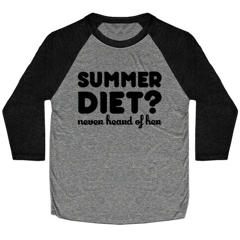 Summer Diet? Never Hear Of Her Baseball Tee