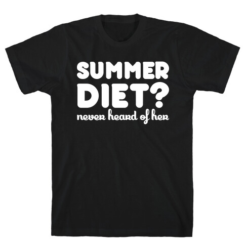 Summer Diet? Never Hear Of Her T-Shirt