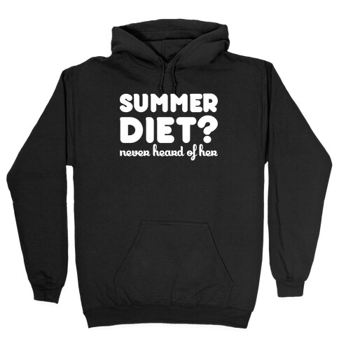 Summer Diet? Never Hear Of Her Hooded Sweatshirt