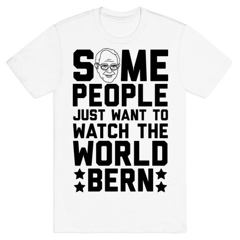 Some People Just Want To Watch The World Bern T-Shirt