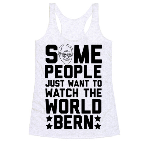 Some People Just Want To Watch The World Bern Racerback Tank Top