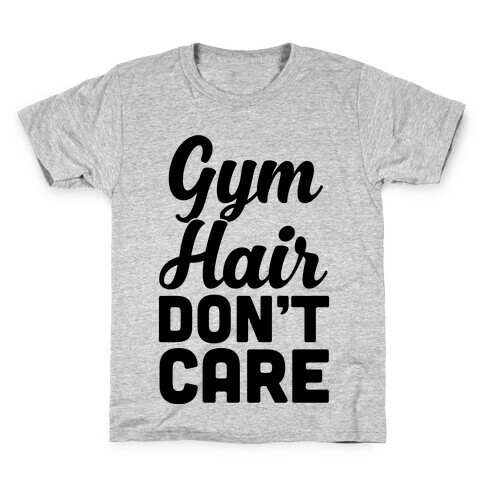 Gym Hair Don't Care Kids T-Shirt