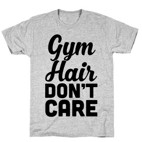 Gym Hair Don't Care T-Shirt