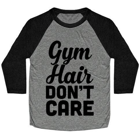 Gym Hair Don't Care Baseball Tee