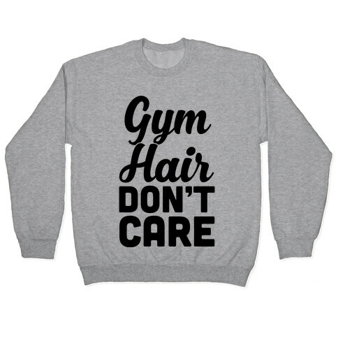 Gym Hair Don't Care Pullover