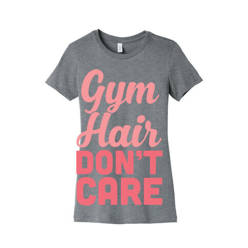 Gym Hair Don't Care Womens T-Shirt