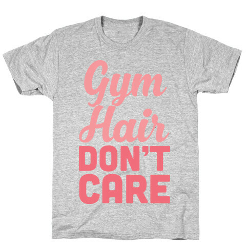 Gym Hair Don't Care T-Shirt